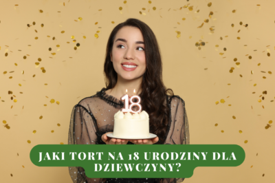Jaki Tort na 18 urodziny dla dziewczyny