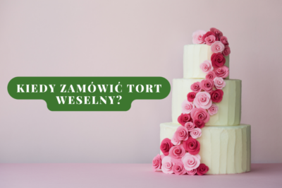 Kiedy zamówić tort weselny