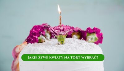 Jakie żywe kwiaty na tort wybrać?